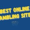 Best Online Gambling Sites for Real Money